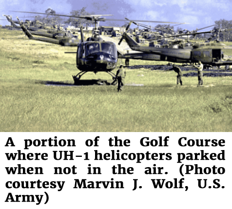 Photo of a portion of the Golf Course where UH-1 helicopters parked when not in the air. (Photo courtesy Marvin J. Wolf, U.S. Army)