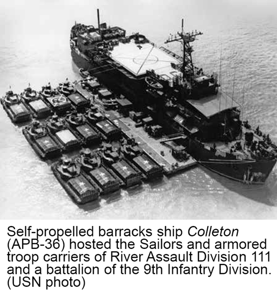 Self-propelled barracks ship Colleton (APB-36) hosted the Sailors and armored troop carriers of River Assault Division 111 and a battalion of the 9th Infantry Division. (USN photo)