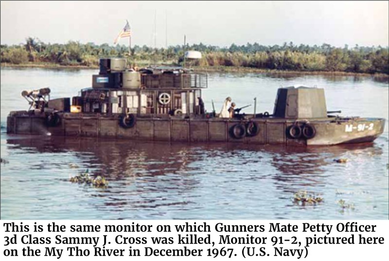 This is the same monitor on which Gunners Mate Petty Officer 3d Class Sammy J. Cross was killed, Monitor 91-2, pictured here on the My Tho River in December 1967. (U.S. Navy)