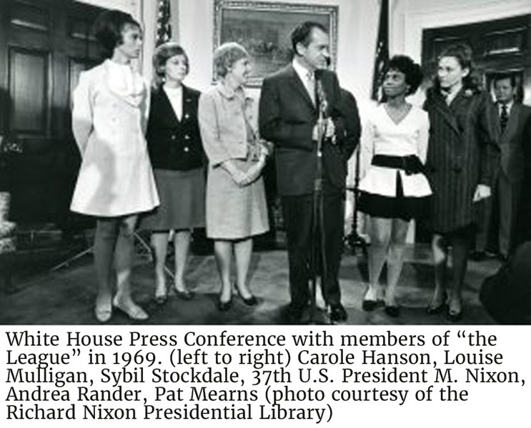 White House Press Conference with members of “the League” in 1969. (left to right) Carole Hanson, Louise Mulligan, Sybil Stockdale, 37th U.S. President M. Nixon, Andrea Rander, Pat Mearns (photo courtesy of the Richard Nixon Presidential Library)